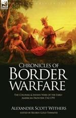 Chronicles of Border Warfare: the Colonial & Indian Wars of the Early American Frontier 1742-1795