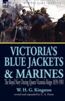 Victoria's Blue Jackets & Marines: The Royal Navy During Queen Victoria's Reign 1839-1901