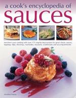 Sauces, A Cook's Encyclopedia of: Transform your cooking with over 175 step-by-step recipes for great classic sauces, toppings, dips, dressings, marinades, mustards, condiments and accompaniments