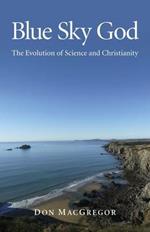 Blue Sky God - The Evolution of Science and Christianity