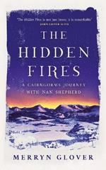 The Hidden Fires: A Cairngorms Journey with Nan Shepherd