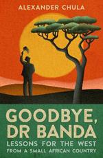 Goodbye, Dr Banda: Lessons for the West From a Small African Country