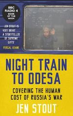 Night Train to Odesa: Covering the Human Cost of Russia’s War