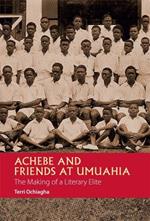 Achebe and Friends at Umuahia: The Making of a Literary Elite