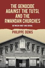 The Genocide against the Tutsi, and the Rwandan Churches: Between Grief and Denial