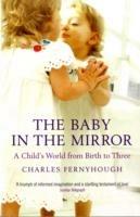 The Baby In The Mirror: A Child's World From Birth To Three