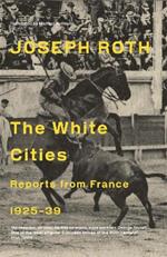 The White Cities: Reports From France 1925-1939
