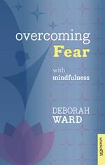 Overcoming Fear with Mindfulness