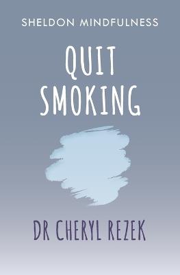 Quit Smoking: Sheldon Mindfulness - Cheryl Rezek - cover