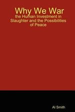 Why We War: the Human Investment in Slaughter and the Possibilities of Peace
