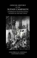 Official History of the Sudan Campaign Compiled in the Intelligence Division of the War Office Volume One