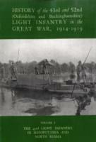 History of the 43rd and 52nd (Oxford and Buckinghamshire) Light Infantry in the Great War Vol I, the 43rd Light Infantry in Mesopotamia and North Russia