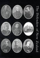 Defenders of New Zealand: Being a Short Biography of Colonists Who Distinguished Themselves in Upholding Her Majesty's Supremacy in These Islands