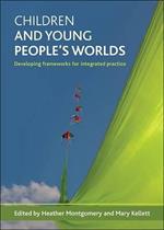 Children and young people's worlds: Developing frameworks for integrated practice