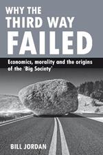 Why the Third Way failed: Economics, morality and the origins of the 'Big Society'