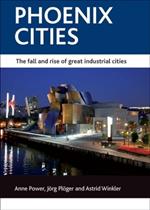 Phoenix cities: The fall and rise of great industrial cities