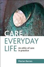 Care in Everyday Life: An Ethic of Care in Practice