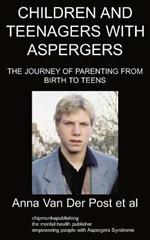 Children and Teenagers with Aspergers: The Journey of Parenting from Birth to Teens