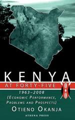 Kenya at Forty-Five: 1963 - 2008 (Economic Performance, Problems and Prospects)