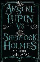 Arsene Lupin vs Sherlock Holmes: New Translation with illustrations by Thomas Muller