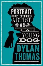 Portrait Of The Artist As A Young Dog and Other Fiction: Fully annotated edition: contains over 300 textual notes
