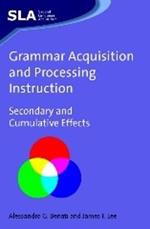 Grammar Acquisition and Processing Instruction: Secondary and Cumulative Effects