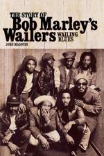 Wailing Blues: The Story of Bob Marley's 