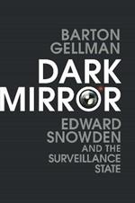 Dark Mirror: Edward Snowden and the Surveillance State