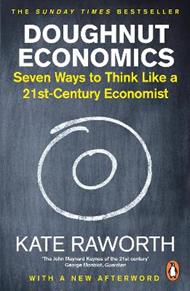 Doughnut Economics: Seven Ways to Think Like a 21st-Century Economist