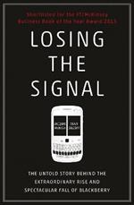 Losing the Signal: The Untold Story Behind the Extraordinary Rise and Spectacular Fall of BlackBerry