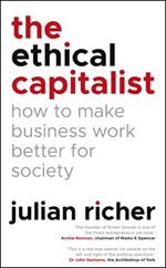 The Ethical Capitalist: How to Make Business Work Better for Society