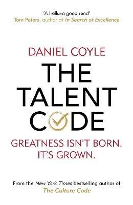 The Talent Code: Greatness isn't born. It's grown - Daniel Coyle - cover