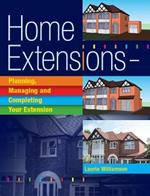 Home Extensions: Planning, Managing and Completing Your Extension