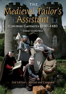 The Medieval Tailor's Assistant: Common Garments 1100-1480 - Sarah Thursfield - cover