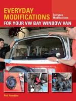 Everyday Modifications for Your VW Bay Window Van: How to Make Your Classic Van Easier to Live With and Enjoy