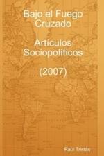 Bajo El Fuego Cruzado. Articulos Sociopoliticos (2007)