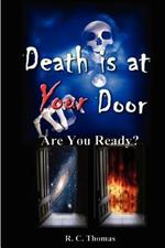 DEATH IS AT YOUR DOOR Are You Ready?