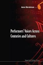 Performers' Voices Across Centuries And Cultures - Selected Proceedings Of The 2009 Performer's Voice International Symposium