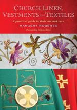 Church Linen, Vestments and Textiles: A practical guide to their use and care