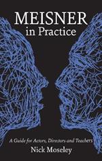 Meisner in Practice: A Guide for Actors, Directors and Teachers