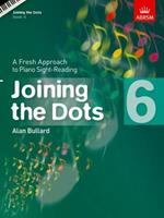 Joining the Dots, Book 6 (Piano): A Fresh Approach to Piano Sight-Reading