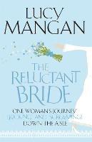 The Reluctant Bride: One Woman's Journey (Kicking and Screaming) Down the Aisle