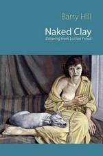 Naked Clay: Drawing from Lucian Freud