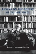 Essays on the Poetry of Trevor Joyce