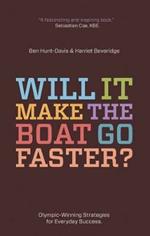 Will It Make The Boat Go Faster?: Olympic-winning strategies for everyday success