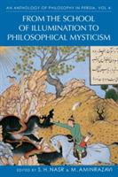 An Anthology of Philosophy in Persia, Vol. 4: From the School of Illumination to Philosophical Mysticism