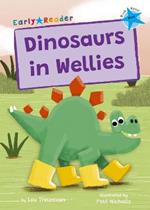 Dinosaurs in Wellies: (Blue Early Reader)