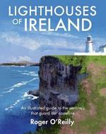 Lighthouses of Ireland: An Illustrated Guide to the Sentinels that Guard our Coastline