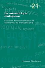 La Semantique Dialogique. Notions Fondamentales Et Elements de Metatheorie