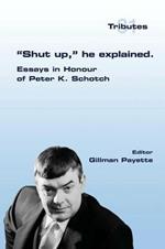 Shut up, he explained.: Essays in Honour of Peter K. Schotch
